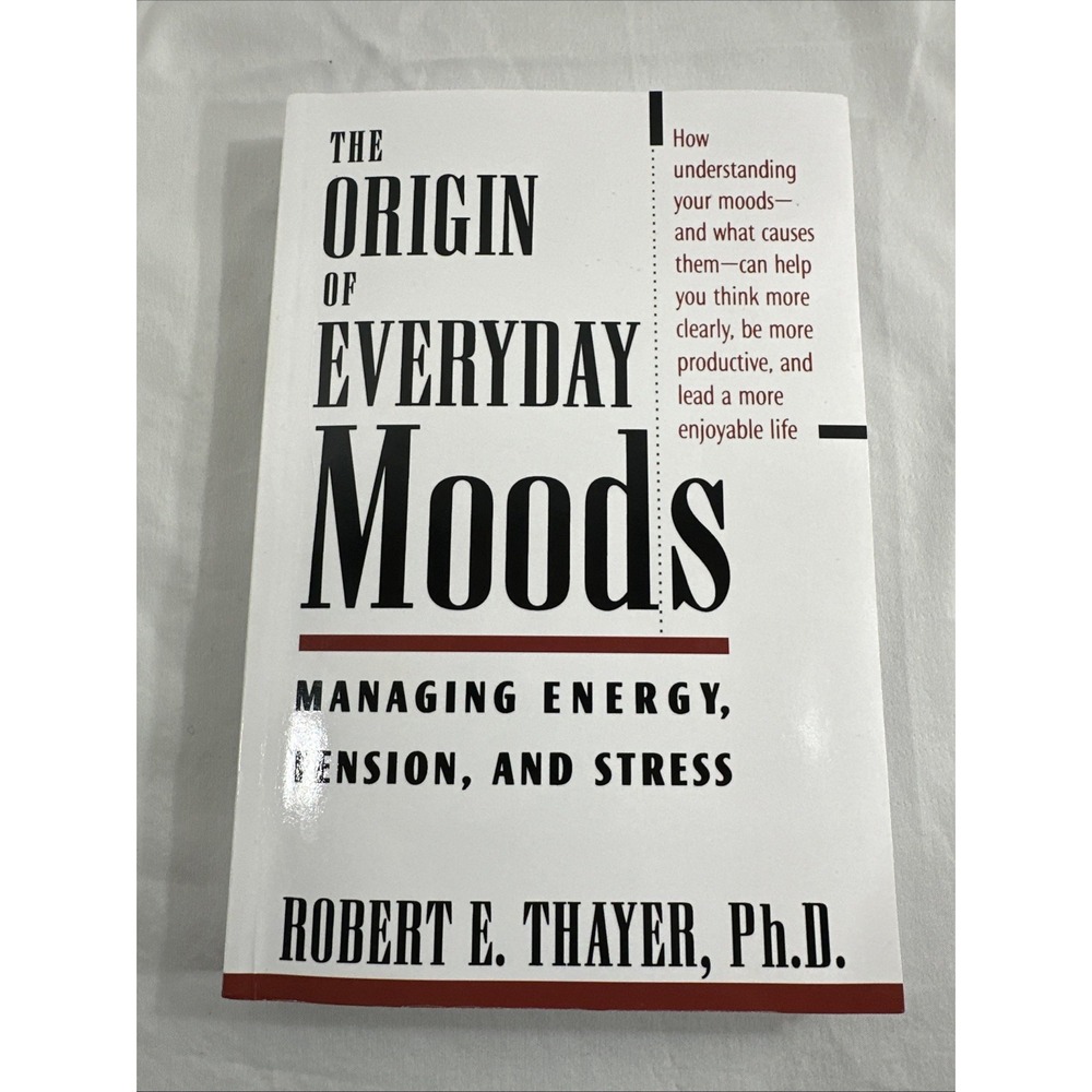 The Origin of Everyday Moods: Managing Energy, Tension, and Stress by Thayer